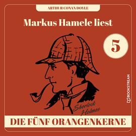 Hörbuch Die fünf Orangenkerne - Markus Hamele liest Sherlock Holmes, Folge 5 (Ungekürzt)  - Autor Sir Arthur Conan Doyle   - gelesen von Markus Hamele