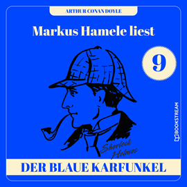 Hörbuch Die Geschichte des blauen Karfunkels - Markus Hamele liest Sherlock Holmes, Folge 9 (Ungekürzt)  - Autor Sir Arthur Conan Doyle   - gelesen von Markus Hamele