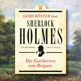 Die Gutsherren von Reigate - Gerd Köster liest Sherlock Holmes, Band 19 (Ungekürzt)