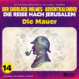 Hörbuch Die Mauer (Der Sherlock Holmes-Adventkalender - Die Reise nach Jerusalem, Folge 14)  - Autor Sir Arthur Conan Doyle   - gelesen von Schauspielergruppe