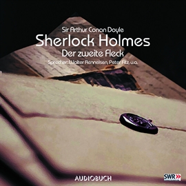 Hörbuch Der zweite Fleck (Die Abenteuer von Sherlock Holmes 6)  - Autor Sir Arthur Conan Doyle   - gelesen von Diverse