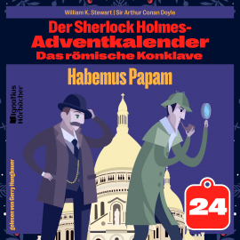 Hörbuch Habemus Papam (Der Sherlock Holmes-Adventkalender: Das römische Konklave, Folge 24)  - Autor Sir Arthur Conan Doyle   - gelesen von Schauspielergruppe