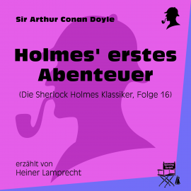 Hörbuch Holmes' erstes Abenteuer (Die Sherlock Holmes Klassiker, Folge 16)  - Autor Sir Arthur Conan Doyle   - gelesen von Schauspielergruppe