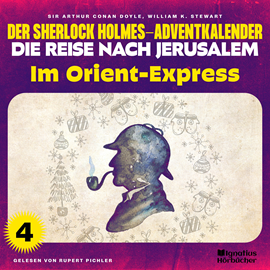 Hörbuch Im Orient-Express (Der Sherlock Holmes-Adventkalender - Die Reise nach Jerusalem, Folge 4)  - Autor Sir Arthur Conan Doyle   - gelesen von Schauspielergruppe