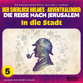 Hörbuch In die Stadt (Der Sherlock Holmes-Adventkalender - Die Reise nach Jerusalem, Folge 5)  - Autor Sir Arthur Conan Doyle   - gelesen von Schauspielergruppe
