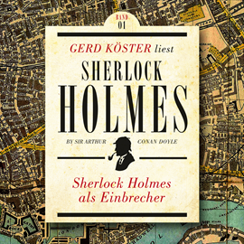 Hörbuch Sherlock Holmes als Einbrecher - Gerd Köster liest Sherlock Holmes - Kurzgeschichten, Band 1 (Ungekürzt)  - Autor Sir Arthur Conan Doyle   - gelesen von Gerd Köster