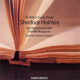 Hörbuch Sherlock Holmes: Der Katechismus der Familie Musgrave  - Autor Sir Arthur Conan Doyle   - gelesen von Hubertus Gertzen