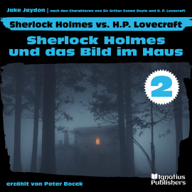 Hörbuch Sherlock Holmes und das Bild im Haus (Sherlock Holmes vs. H. P. Lovecraft, Folge 2)  - Autor Sir Arthur Conan Doyle   - gelesen von Schauspielergruppe