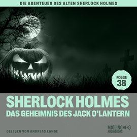 Hörbuch Sherlock Holmes und das Geheimnis des Jack O'Lantern (Die Abenteuer des alten Sherlock Holmes, Folge 38)  - Autor Sir Arthur Conan Doyle   - gelesen von Schauspielergruppe