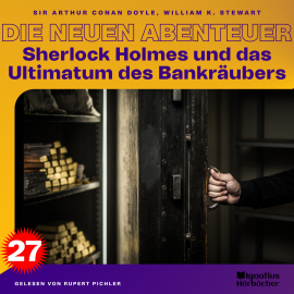 Hörbuch Sherlock Holmes und das Ultimatum des Bankräubers (Die neuen Abenteuer, Folge 27)  - Autor Sir Arthur Conan Doyle   - gelesen von Schauspielergruppe