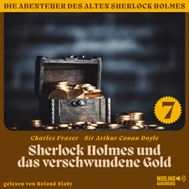 Hörbuch Sherlock Holmes und das verschwundene Gold (Die Abenteuer des alten Sherlock Holmes, Folge 7)  - Autor Sir Arthur Conan Doyle   - gelesen von Schauspielergruppe