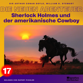 Hörbuch Sherlock Holmes und der amerikanische Cowboy (Die neuen Abenteuer, Folge 17)  - Autor Sir Arthur Conan Doyle   - gelesen von Schauspielergruppe