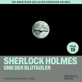 Hörbuch Sherlock Holmes und der Blutadler (Die Abenteuer des alten Sherlock Holmes, Folge 19)  - Autor Sir Arthur Conan Doyle   - gelesen von Schauspielergruppe