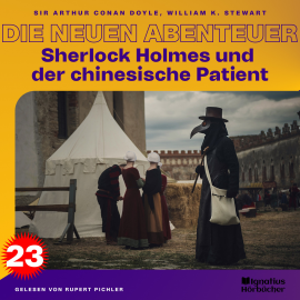Hörbuch Sherlock Holmes und der chinesische Patient (Die neuen Abenteuer, Folge 23)  - Autor Sir Arthur Conan Doyle   - gelesen von Schauspielergruppe