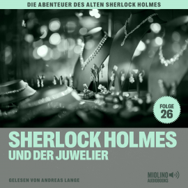 Hörbuch Sherlock Holmes und der Juwelier (Die Abenteuer des alten Sherlock Holmes, Folge 26)  - Autor Sir Arthur Conan Doyle   - gelesen von Schauspielergruppe