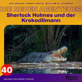 Hörbuch Sherlock Holmes und der Krokodilmann (Die neuen Abenteuer, Folge 40)  - Autor Sir Arthur Conan Doyle   - gelesen von Schauspielergruppe