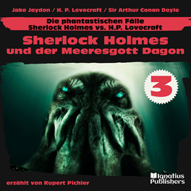 Hörbuch Sherlock Holmes und der Meeresgott Dagon (Die phantastischen Fälle - Sherlock Holmes vs. H. P. Lovecraft, Folge 3)  - Autor Sir Arthur Conan Doyle   - gelesen von Schauspielergruppe