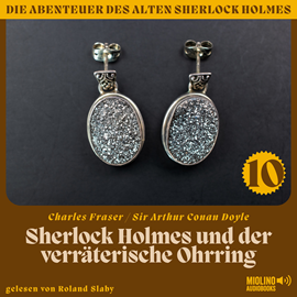 Hörbuch Sherlock Holmes und der verräterische Ohrring (Die Abenteuer des alten Sherlock Holmes, Folge 10)  - Autor Sir Arthur Conan Doyle   - gelesen von Schauspielergruppe