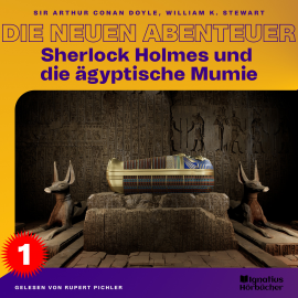 Hörbuch Sherlock Holmes und die ägyptische Mumie (Die neuen Abenteuer, Folge 1)  - Autor Sir Arthur Conan Doyle   - gelesen von Schauspielergruppe