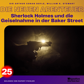 Hörbuch Sherlock Holmes und die Geiselnahme in der Baker Street (Die neuen Abenteuer, Folge 25)  - Autor Sir Arthur Conan Doyle   - gelesen von Schauspielergruppe