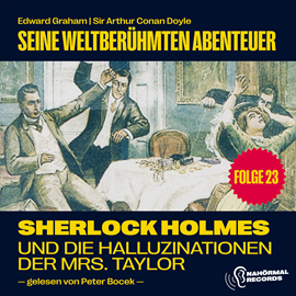 Hörbuch Sherlock Holmes und die Halluzinationen der Mrs. Taylor (Seine weltberühmten Abenteuer, Folge 23)  - Autor Sir Arthur Conan Doyle   - gelesen von Schauspielergruppe