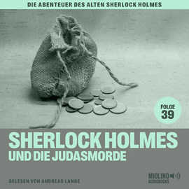 Hörbuch Sherlock Holmes und die Judasmorde (Die Abenteuer des alten Sherlock Holmes, Folge 39)  - Autor Sir Arthur Conan Doyle   - gelesen von Schauspielergruppe