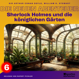 Hörbuch Sherlock Holmes und die königlichen Gärten (Die neuen Abenteuer, Folge 6)  - Autor Sir Arthur Conan Doyle   - gelesen von Schauspielergruppe