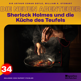 Hörbuch Sherlock Holmes und die Küche des Teufels (Die neuen Abenteuer, Folge 34)  - Autor Sir Arthur Conan Doyle   - gelesen von Schauspielergruppe