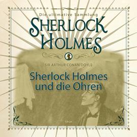 Hörbuch Sherlock Holmes und die Ohren (Sherlock Holmes - Die ultimative Sammlung)  - Autor Sir Arthur Conan Doyle.   - gelesen von Peter Weiss