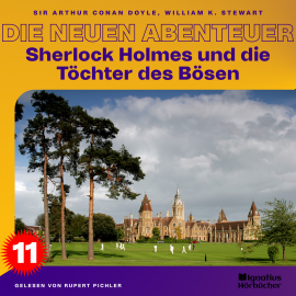 Hörbuch Sherlock Holmes und die Töchter des Bösen (Die neuen Abenteuer, Folge 11)  - Autor Sir Arthur Conan Doyle   - gelesen von Schauspielergruppe