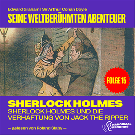 Hörbuch Sherlock Holmes und die Verhaftung von Jack the Ripper (Seine weltberühmten Abenteuer, Folge 15)  - Autor Sir Arthur Conan Doyle   - gelesen von Schauspielergruppe