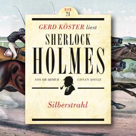 Hörbuch Silberstrahl - Gerd Köster liest Sherlock Holmes, Band 21 (Ungekürzt)  - Autor Sir Arthur Conan Doyle   - gelesen von Gerd Köster