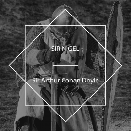Hörbuch Sir Nigel  - Autor Sir Arthur Conan Doyle   - gelesen von James Joy