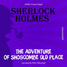 Hörbuch The Adventure of Shoscombe Old Place (Unabridged)  - Autor Sir Arthur Conan Doyle   - gelesen von Peter Silverleaf