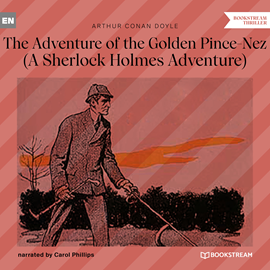 Hörbuch The Adventure of the Golden Pince-Nez - A Sherlock Holmes Adventure (Unabridged)  - Autor Sir Arthur Conan Doyle   - gelesen von Carol Phillips