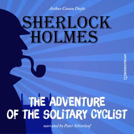 Hörbuch The Adventure of the Solitary Cyclist (Unabridged)  - Autor Sir Arthur Conan Doyle   - gelesen von Peter Silverleaf