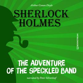 Hörbuch The Adventure of the Speckled Band (Unabridged)  - Autor Sir Arthur Conan Doyle   - gelesen von Peter Silverleaf