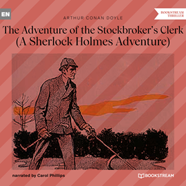 Hörbuch The Adventure of the Stockbroker's Clerk - A Sherlock Holmes Adventure (Unabridged)  - Autor Sir Arthur Conan Doyle   - gelesen von Carol Phillips
