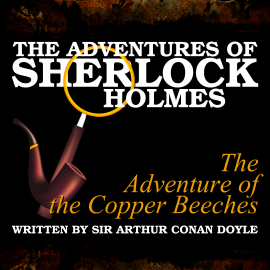 Hörbuch The Adventures of Sherlock Holmes - The Adventure of the Copper Beeches  - Autor Sir Arthur Conan Doyle   - gelesen von Schauspielergruppe