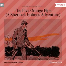 Hörbuch The Five Orange Pips - A Sherlock Holmes Adventure (Unabridged)  - Autor Sir Arthur Conan Doyle   - gelesen von Carol Phillips