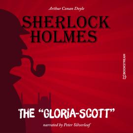 Hörbuch The "Gloria-Scott" (Unabridged)  - Autor Sir Arthur Conan Doyle   - gelesen von Peter Silverleaf