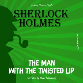 Hörbuch The Man with the Twisted Lip (Unabridged)  - Autor Sir Arthur Conan Doyle   - gelesen von Peter Silverleaf