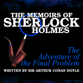 Hörbuch The Memoirs of Sherlock Holmes - The Adventure of the Final Problem  - Autor Sir Arthur Conan Doyle   - gelesen von Schauspielergruppe