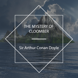 Hörbuch The Mystery Of Cloomber  - Autor Sir Arthur Conan Doyle   - gelesen von Delmar H Dolbier