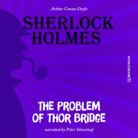 Hörbuch The Problem of Thor Bridge (Unabridged)  - Autor Sir Arthur Conan Doyle   - gelesen von Peter Silverleaf