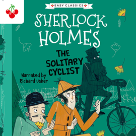 Hörbuch The Solitary Cyclist - The Sherlock Holmes Children's Collection: Creatures, Codes and Curious Cases (Easy Classics), Season 3 (  - Autor Sir Arthur Conan Doyle   - gelesen von Richard Usher