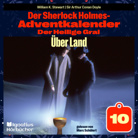 Hörbuch Über Land (Der Sherlock Holmes-Adventkalender: Der Heilige Gral, Folge 10)  - Autor Sir Arthur Conan Doyle   - gelesen von Schauspielergruppe