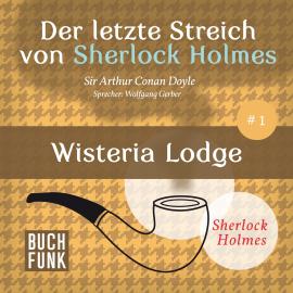 Hörbuch Wisteria Lodge - Der letzte Streich, Band 1 (Ungekürzt)  - Autor Sir Arthur Conan Doyle   - gelesen von Wolfgang Gerber