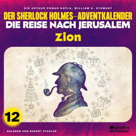 Hörbuch Zion (Der Sherlock Holmes-Adventkalender - Die Reise nach Jerusalem, Folge 12)  - Autor Sir Arthur Conan Doyle   - gelesen von Schauspielergruppe