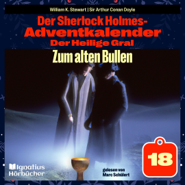 Hörbuch Zum alten Bullen (Der Sherlock Holmes-Adventkalender: Der Heilige Gral, Folge 18)  - Autor Sir Arthur Conan Doyle   - gelesen von Schauspielergruppe